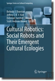 Cultural Robotics: Social Robots And Their Emergent Cultural Ecologies