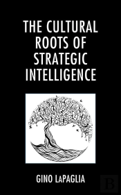 Cultural Roots Of Strategic Intelligence