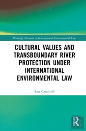 Cultural Values And Transboundary River Protection Under International Environmental Law