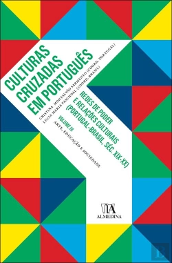 Bertrand.pt - Culturas Cruzadas Volume III. Redes de Poder e Relações Culturais (Portugal-Brasil, Séc. XIX-XX)
