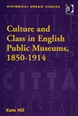 Bertrand.pt - Culture And Class In English Public Museums, 1850-1914