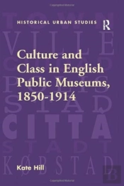 Culture And Class In English Public Museums, 1850-1914