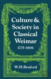 Culture And Society In Classical Weimar 1775â€“1806