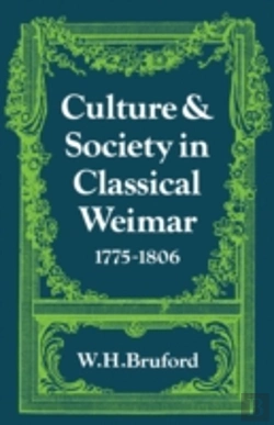 Bertrand.pt - Culture And Society In Classical Weimar 1775â€“1806