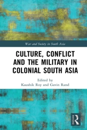 Culture, Conflict And The Military In Colonial South Asia