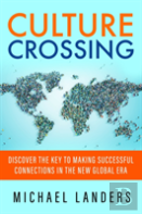 Culture Crossing: Discover The Key To Making Successful Connections In The New Global Era