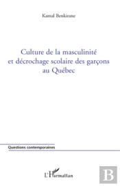 Culture De La Masculinité Et Décrochage Scolaire Des Garçons Au Québec