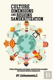 Culture Dimensions And Regions, Sanskritization Strategies And Cultural Tensions Among Mizos