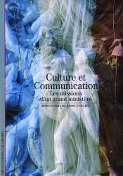 Culture Et Communication ; Les Missions D'Un Grand Ministère