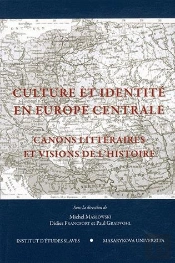 Culture Et Identité En Europe Centrale ; Canons Littéraires Et Visions De L'Histoire