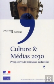 Culture Et Médias 2030 ; Prospective De Politiques Culturelles