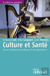 Culture Et Sante - Quels Changements Dans Les Politiques Publiques, Les Organisations Et Les Pratiqu