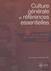 Culture Générale Et Références  Essentielles. Les 16 Oeuvres Littéraires À Connaître Pour Traiter Tous Les Sujets De Concours