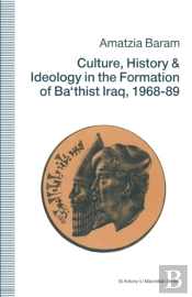 Culture, History And Ideology In The Formation Of Ba'Thist Iraq,1968-89