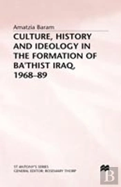 Culture, History And Ideology In The Formation Of Ba'Thist Iraq,1968-89