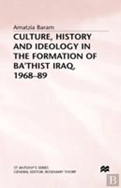 Bertrand.pt - Culture, History And Ideology In The Formation Of Ba'Thist Iraq,1968-89