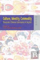 Culture, Identity, Commodity Â€“ Diasporic Chinese Literatures In English