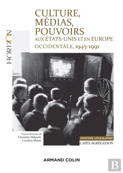 Bertrand.pt - Culture, Médias, Pouvoirs Aux Etats-Unis Et En Europe, 1945-1991 ; Capes-Agrégation Histoire-Géographie