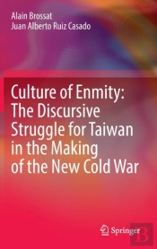 Culture Of Enmity: The Discursive Struggle For Taiwan In The Making Of The New Cold War