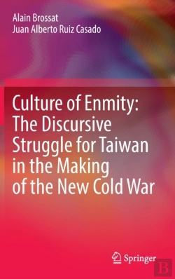 Bertrand.pt - Culture Of Enmity: The Discursive Struggle For Taiwan In The Making Of The New Cold War