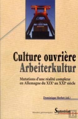 Bertrand.pt - Culture Ouvrièrearbeiterkultur : Mutations D''Une Réalité Complexe En Allemagne Du Xixe Au Xxie Siècle