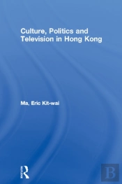 Culture, Politics And Television In Hong Kong