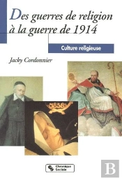 Culture Religieuse T.3 ; Des Guerres De Religion À La Guerre De 1914