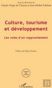 Culture, Tourisme Et Développement ; Les Voies D'Un Rapprochement