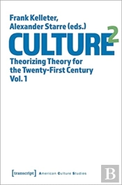 Culture^2 Â€“ Theorizing Theory For The Twentyâ€“First Century, Vol. 1