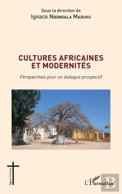 Cultures Africaines Et Modernités : Perspectives Pour Un Dialogue Prospectif