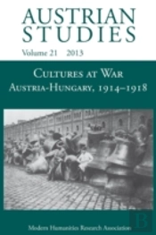 Cultures At War Austria-Hungary 1914-1918 (Austrian Studies 21)