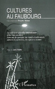 Cultures Au Faubourg ; Les Politiques Culturelles Internationales Et Leur Mise En Oeuvre ; Entre Arts Du Spectacle, Arts Visuels Et Audiovisuels, Mémoire Et Patrimoines, Des Espaces À Inventer