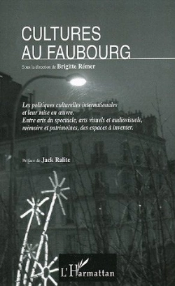 Bertrand.pt - Cultures Au Faubourg ; Les Politiques Culturelles Internationales Et Leur Mise En Oeuvre ; Entre Arts Du Spectacle, Arts Visuels Et Audiovisuels, Mémoire Et Patrimoines, Des Espaces À Inventer