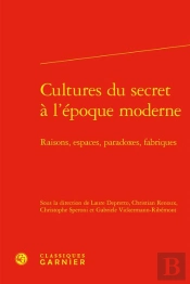 Cultures Du Secret A L'Epoque Moderne - Raisons, Espaces, Paradoxes, Fabriques