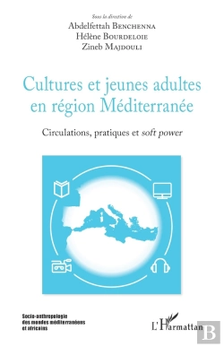 Bertrand.pt - Cultures Et Jeunes Adultes En Région Méditerranée ; Circulations, Pratiques Et Soft Power