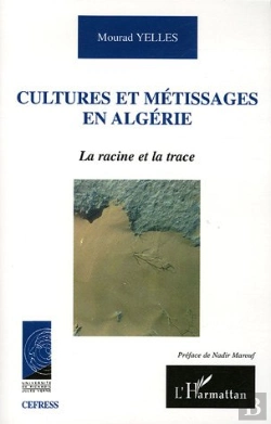 Bertrand.pt - Cultures Et Metissages En Algerie ; La Racine Et La Trace