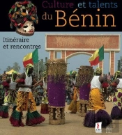 Cultures Et Talents Du Bénin ; Itinéraire Et Rencontres