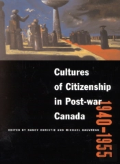 Cultures Of Citizenship In Post-War Canada, 1940 - 1955