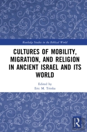 Cultures Of Mobility, Migration, And Religion In Ancient Israel And Its World
