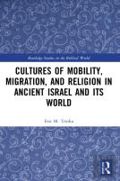 Cultures Of Mobility, Migration, And Religion In Ancient Israel And Its World