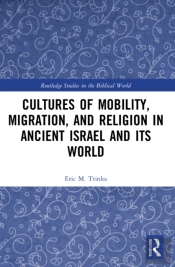 Cultures Of Mobility, Migration, And Religion In Ancient Israel And Its World