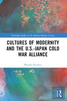 Cultures Of Modernity And The U.S.-Japan Cold War Alliance