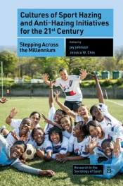 Cultures Of Sport Hazing And Anti-Hazing Initiatives For The 21st Century