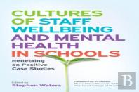 Cultures Of Staff Wellbeing And Mental Health In Schools: Reflecting On Positive Case Studies