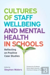 Cultures Of Staff Wellbeing And Mental Health In Schools: Reflecting On Positive Case Studies