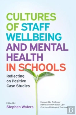 Bertrand.pt - Cultures Of Staff Wellbeing And Mental Health In Schools: Reflecting On Positive Case Studies