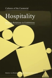 Cultures Of The Curatorial 3 Â€“ Hospitality: Hosting Relations In Exhibitions