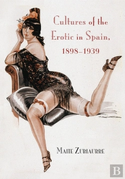 Bertrand.pt - Cultures Of The Erotic In Spain, 1898-1939