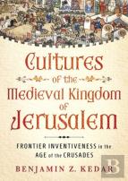 Cultures Of The Medieval Kingdom Of Jerusalem