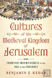 Cultures Of The Medieval Kingdom Of Jerusalem